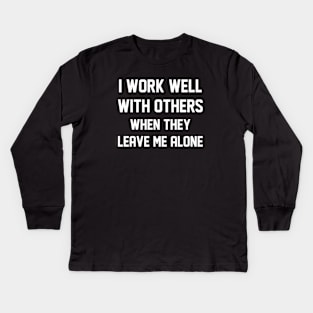 I Work Well With Others Kids Long Sleeve T-Shirt